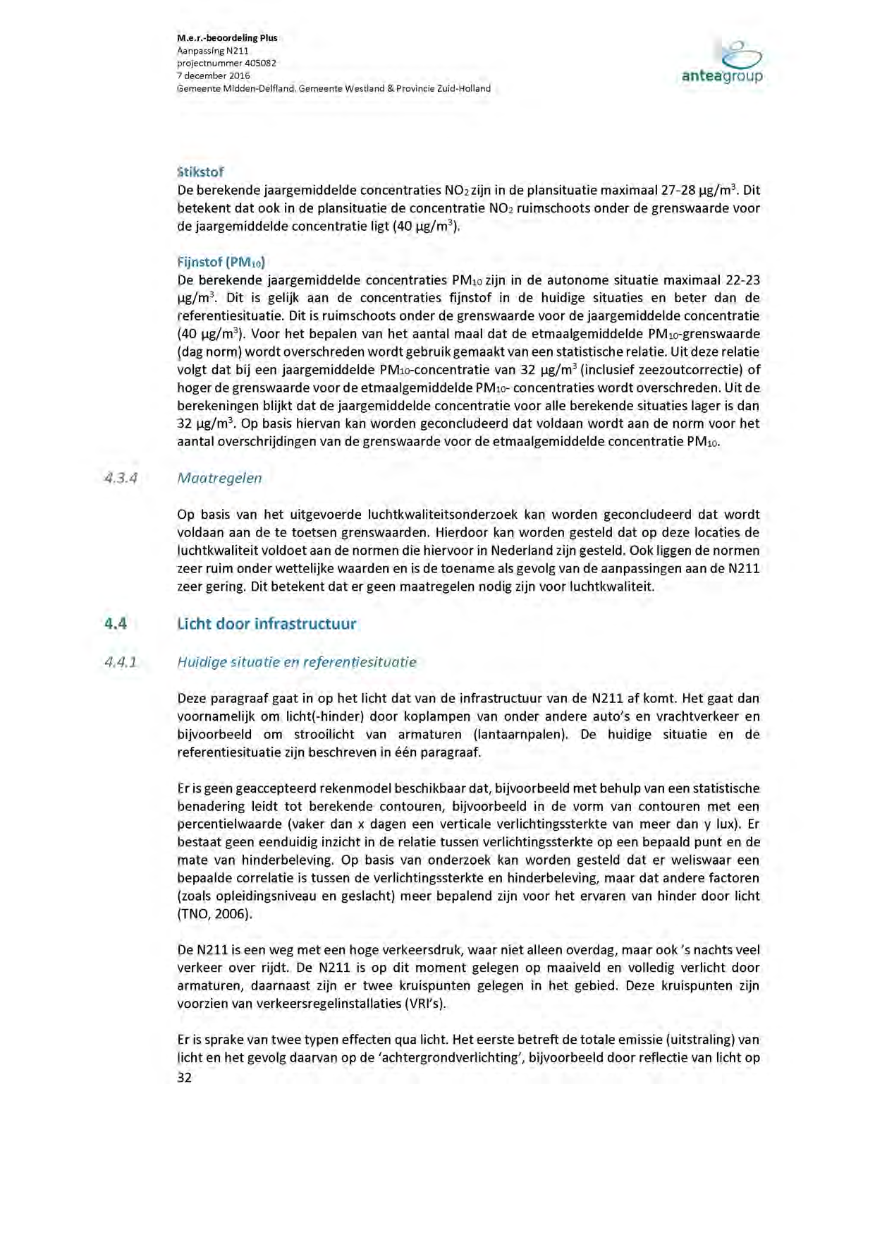 Stikstof De berekende jaargemiddelde concentraties NO2 zijn in de plansituatie maximaal 27-28 ^g/m3.