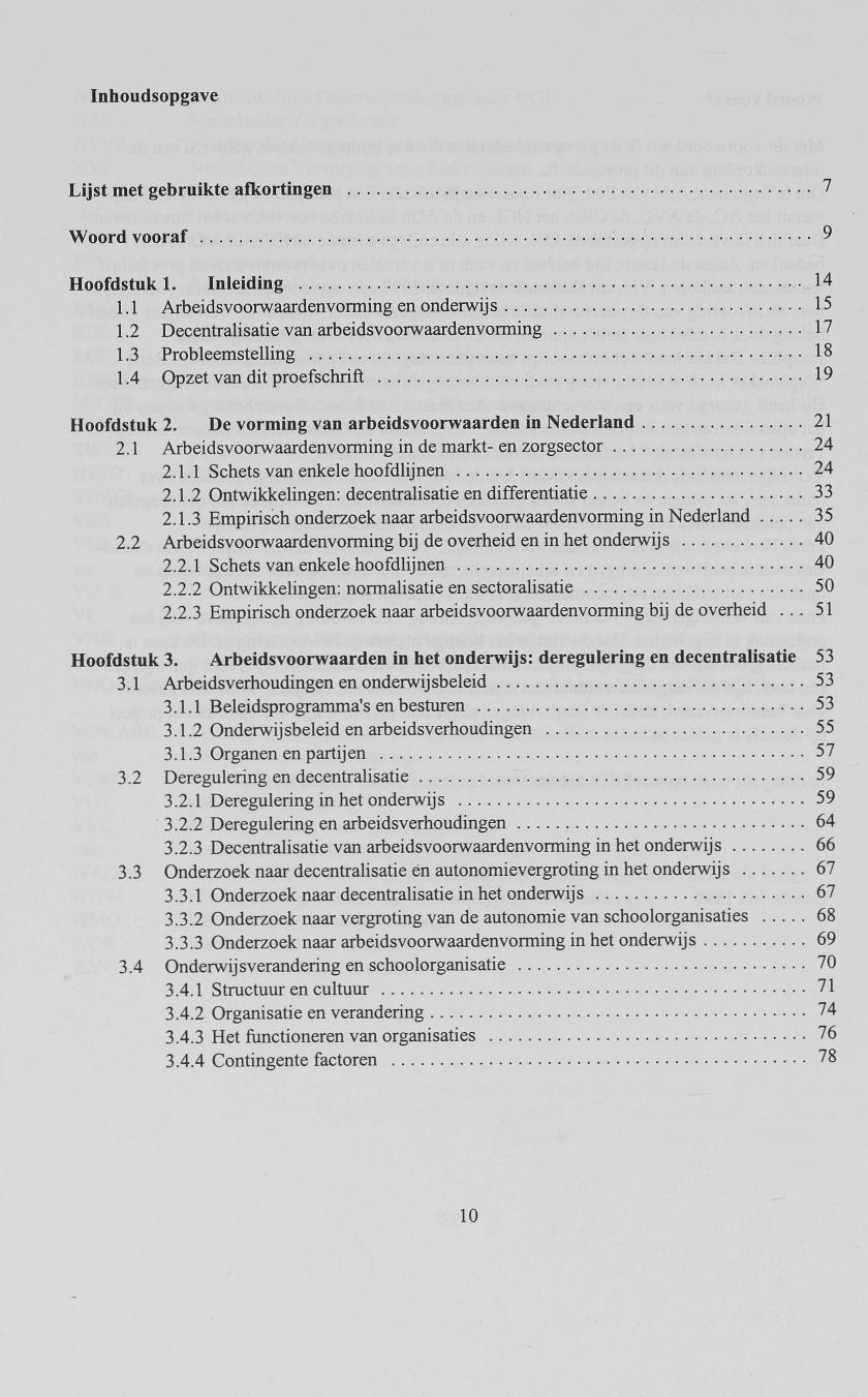 Inhoudsopgave Lijst met gebruikte afkortingen 7 Woord vooraf 9 Hoofdstuk 1. Inleiding 14 1.1 Arbeidsvoorwaardenvorming en onderwijs 15 1.2 Decentralisatie van arbeidsvoorwaardenvorming 17 1.