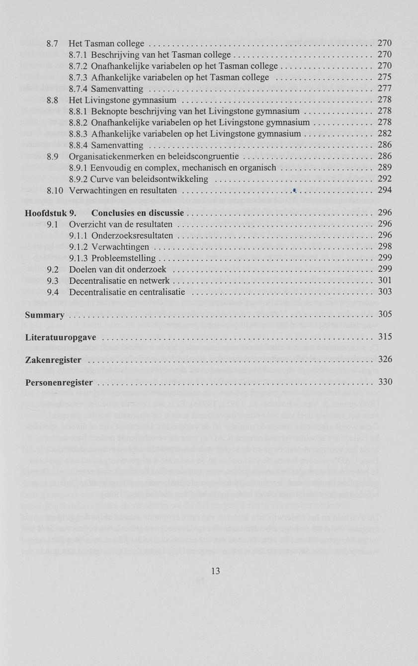 8.7 Het Tasman college 270 8.7.1 Beschrijving van het Tasman college 270 8.7.2 Onafhankelijke variabelen op het Tasman college 270 8.7.3 Afhankelijke variabelen op het Tasman college 275 8.7.4 Samenvatting 277 8.