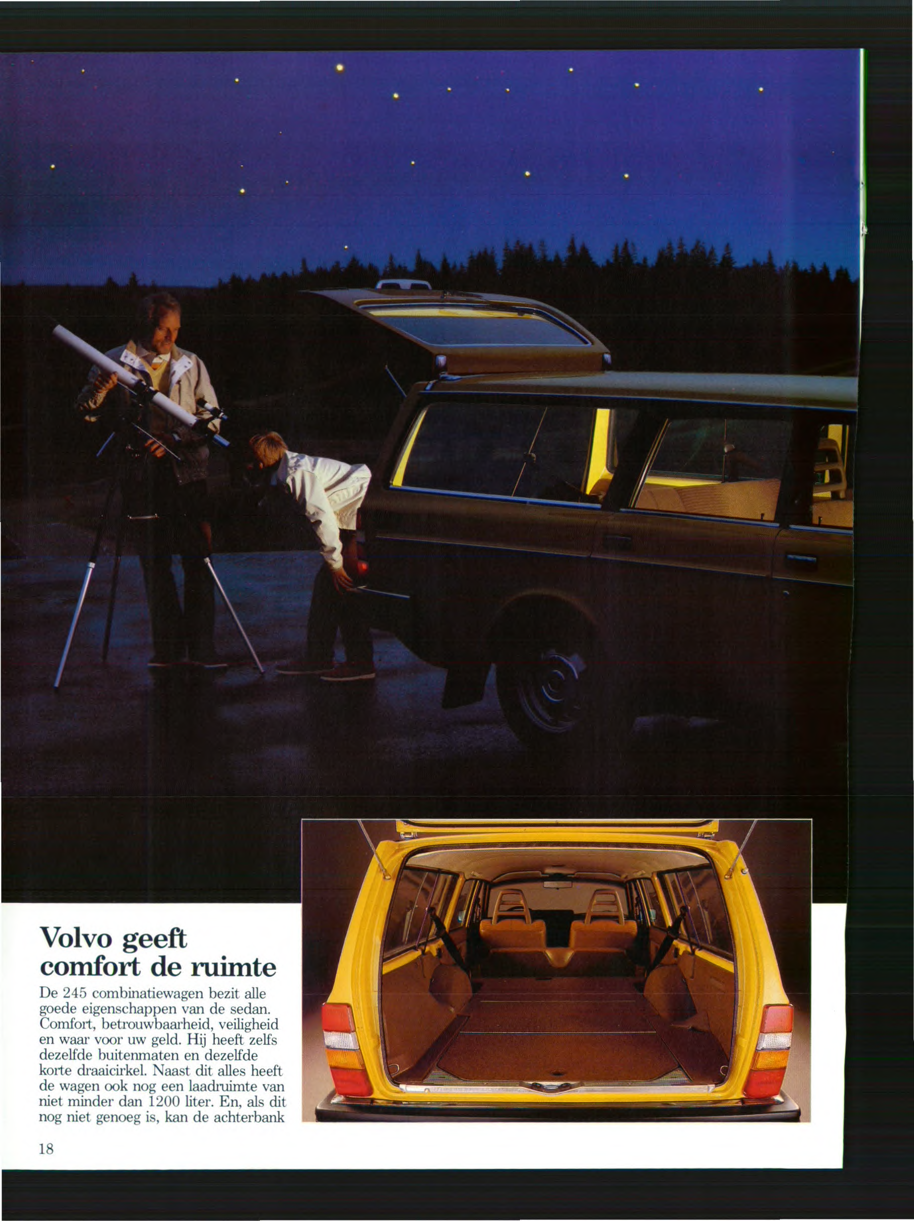 Volvo geeft comfort de ruimte De 245 combinatiewagen bezit alle goede eigenschappen van de sedan. Comfort, betrouwbaarheid, veiligheid en waar voor uw geld.