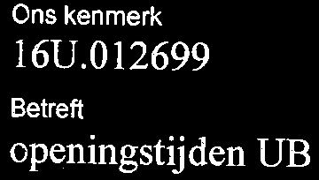 www.ru. nl Ons kenmerk 16U. 012699 Betreft openingstijden UB Uw kenmerk Ooorkiesnummer Datum 024-3612167 E-mail E.Venderbosch@bjz. ru.