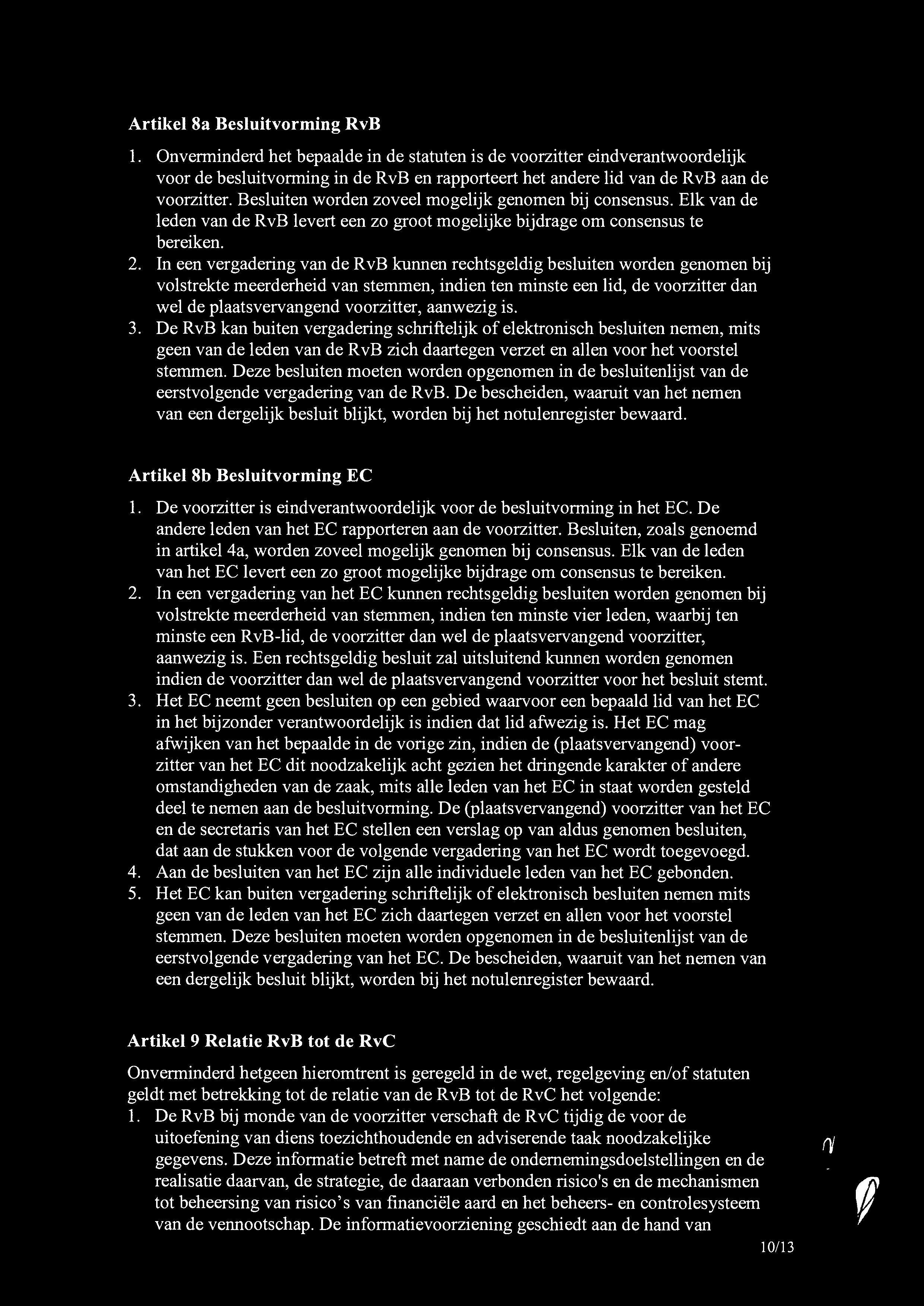 Besluiten worden zoveel mogelijk genomen bij consensus. Elk van de leden van de RvB levert een zo groot mogelijke bijdrage om consensus te bereiken. 2.