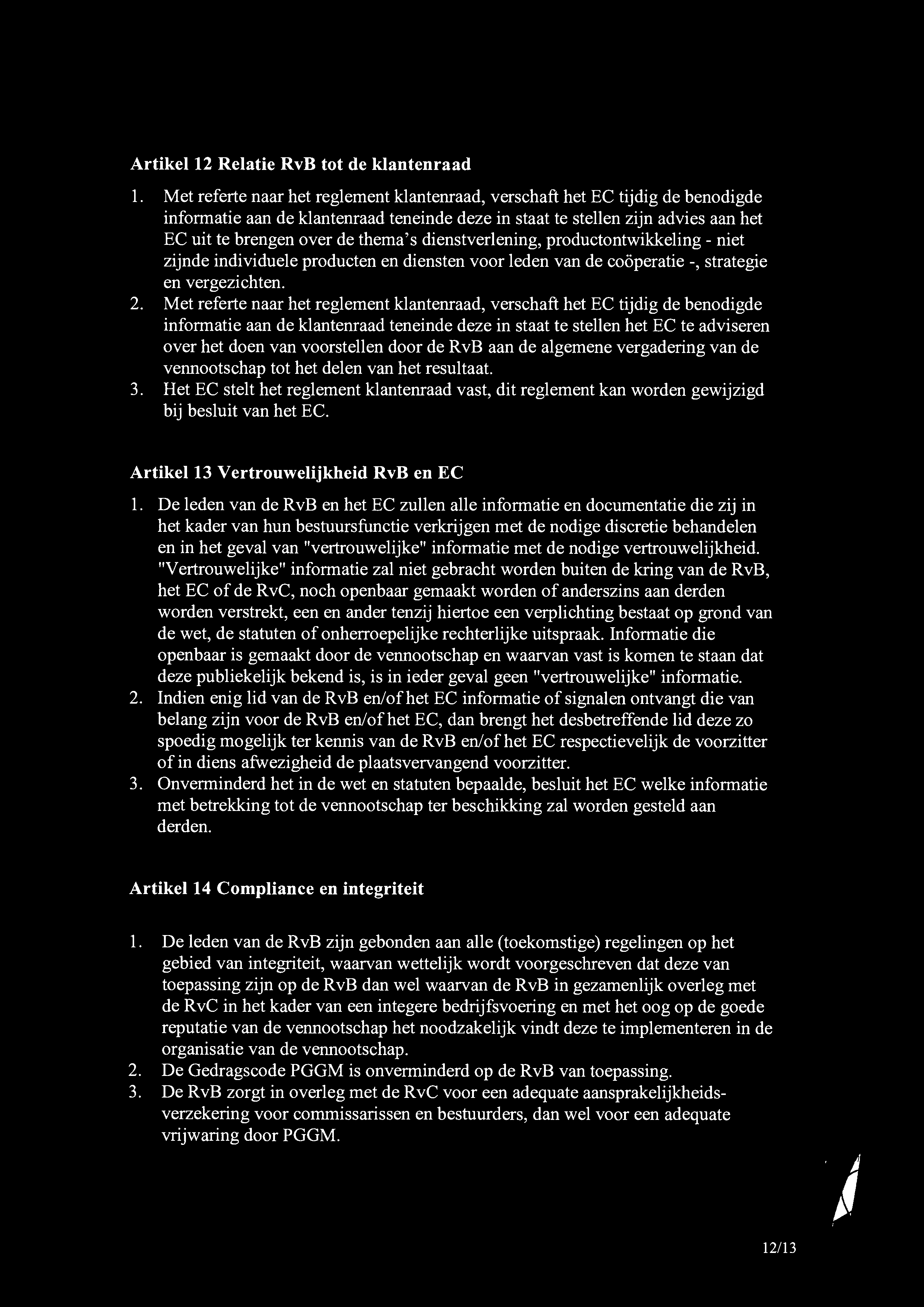 dienstverlening, productontwikkeling - niet zijnde individuele producten en diensten voor leden van de coöperatie -, strategie en vergezichten. 2.