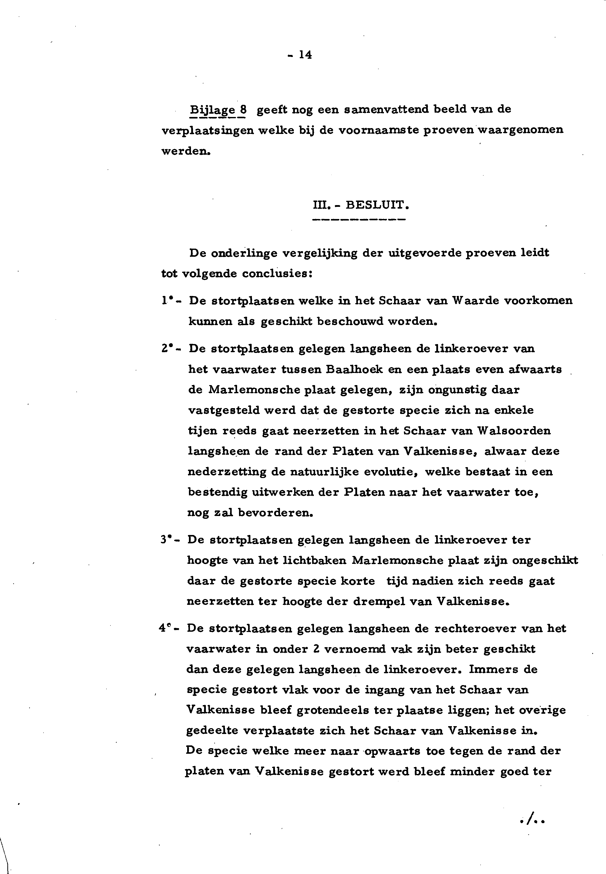 - 14 Bijlage 8 geeft nog een samenvattend beeld van de verplaatsingen welke bij de voornaamste proeven waargenomen werden. m. - BESLUIT.