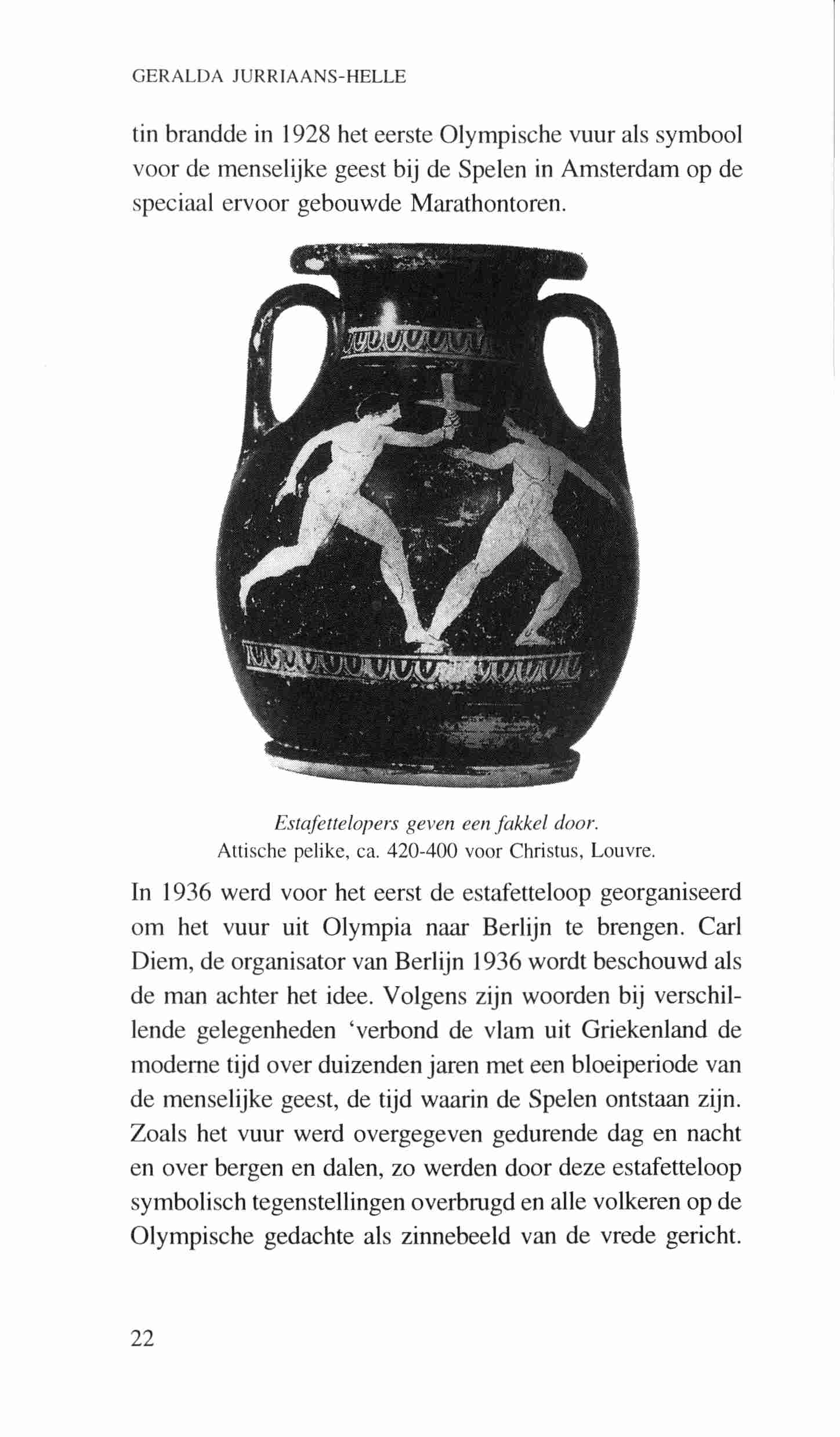 GERALDA JURRIAANS-HELLE tin brandde in 1928 het eerste Olympische vuur als symbool voor de menselijke geest bij de Spelen in Amsterdam op de speciaal ervoor gebouwde Marathontoren.