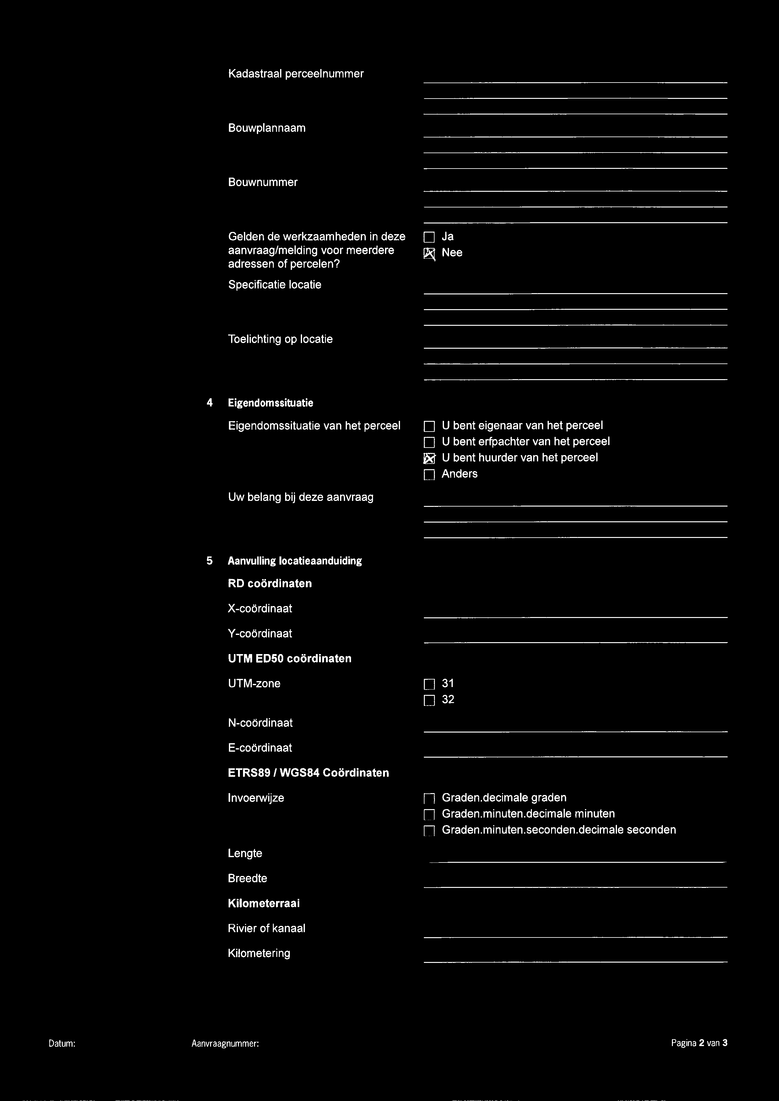 van het perceel Anders Uw belang bij deze aanvraag 5 Aanvulling locatieaanduiding RD coárdinaten X-coordinaat Y-coórdinaat UTM ED50 coárdinaten UTM-zone 31 32 N-coordinaat E-coordinaat