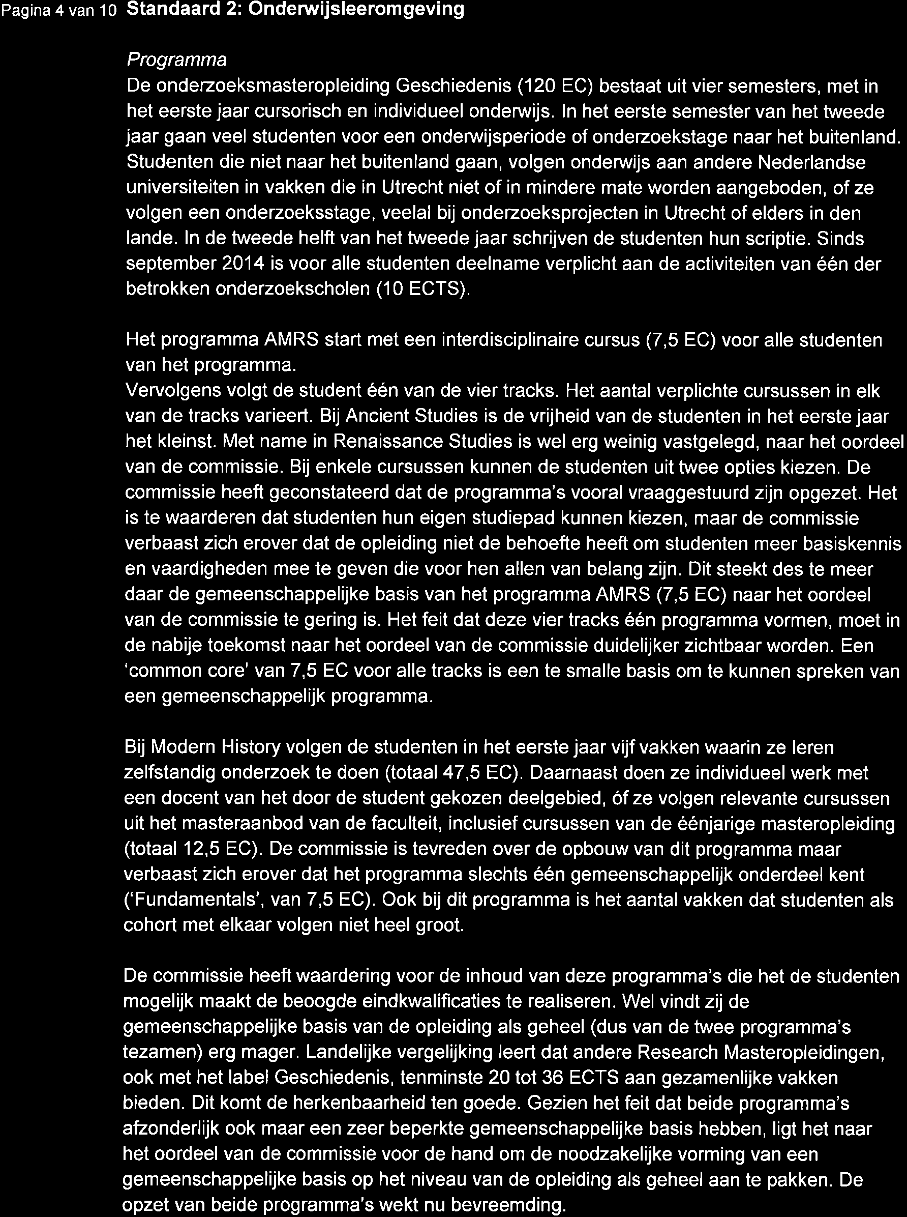 Pagina 4 van 10 Standeerd 2i Onderwijsleeromgeving Programma De onderzoeksmasteropleiding Geschiedenis (120 EC) bestaat uit vier semesters, met in het eerste jaar cursorisch en individueel ondenruijs.