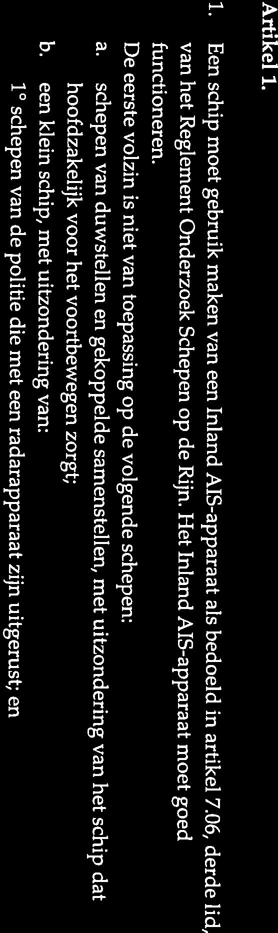 overwegende dat de Centrale Commissie voor de Rijnvaart (CCR) regels voor het aan boord hebben en gebruik van een AlS apparaat heeft ingevoerd en dat het Binnenvaartpolitie reglement binnenkort