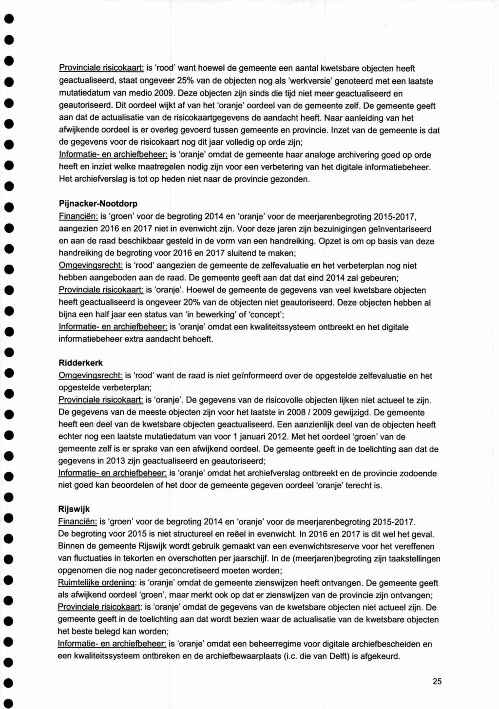 Provinciale risicokaart: is 'rood' want hoewel de gemeente een aantal kwetsbare objecten heeft geactualiseerd, staat ongeveer 25% van de objecten nog als 'werkversie' genoteerd met een laatste