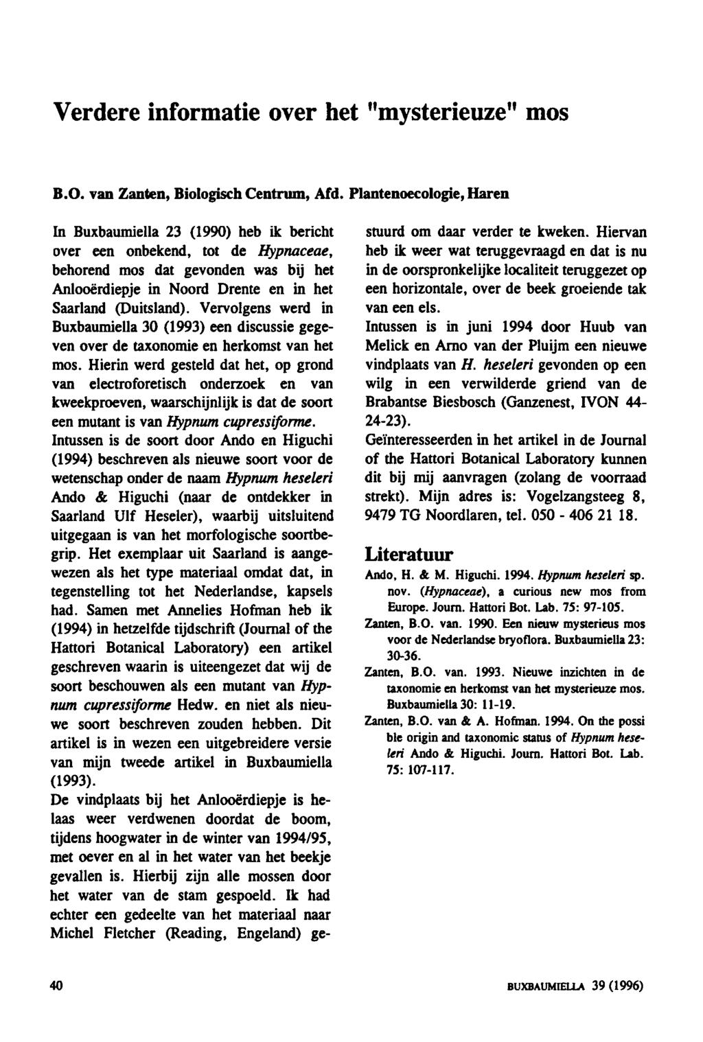 406 Verdere informatie over het mysterieuze mos B.O. van Zanten Biologisch Centrum, Afd. Plantenoecologie, Haren In Buxbaumiella 23 (1990) heb ik bericht stuurd om daar verder te kweken.