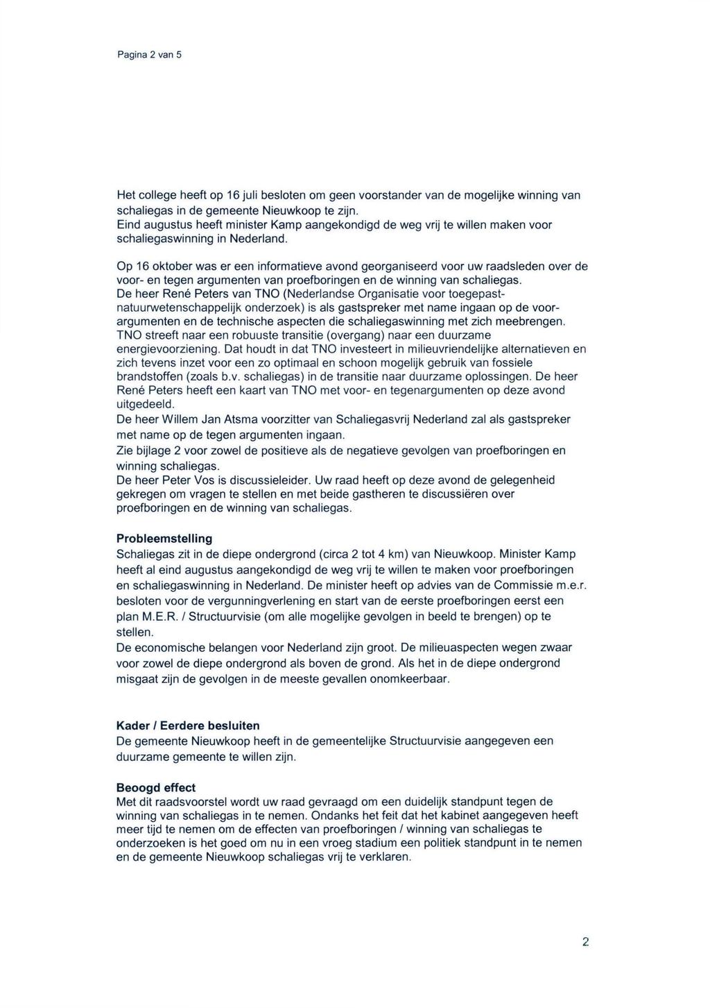 Pagina 2 van 5 Het college heeft op 16 juli besloten om geen voorstander van de mogelijke winning van schaliegas in de gemeente Nieuwkoop te zijn.