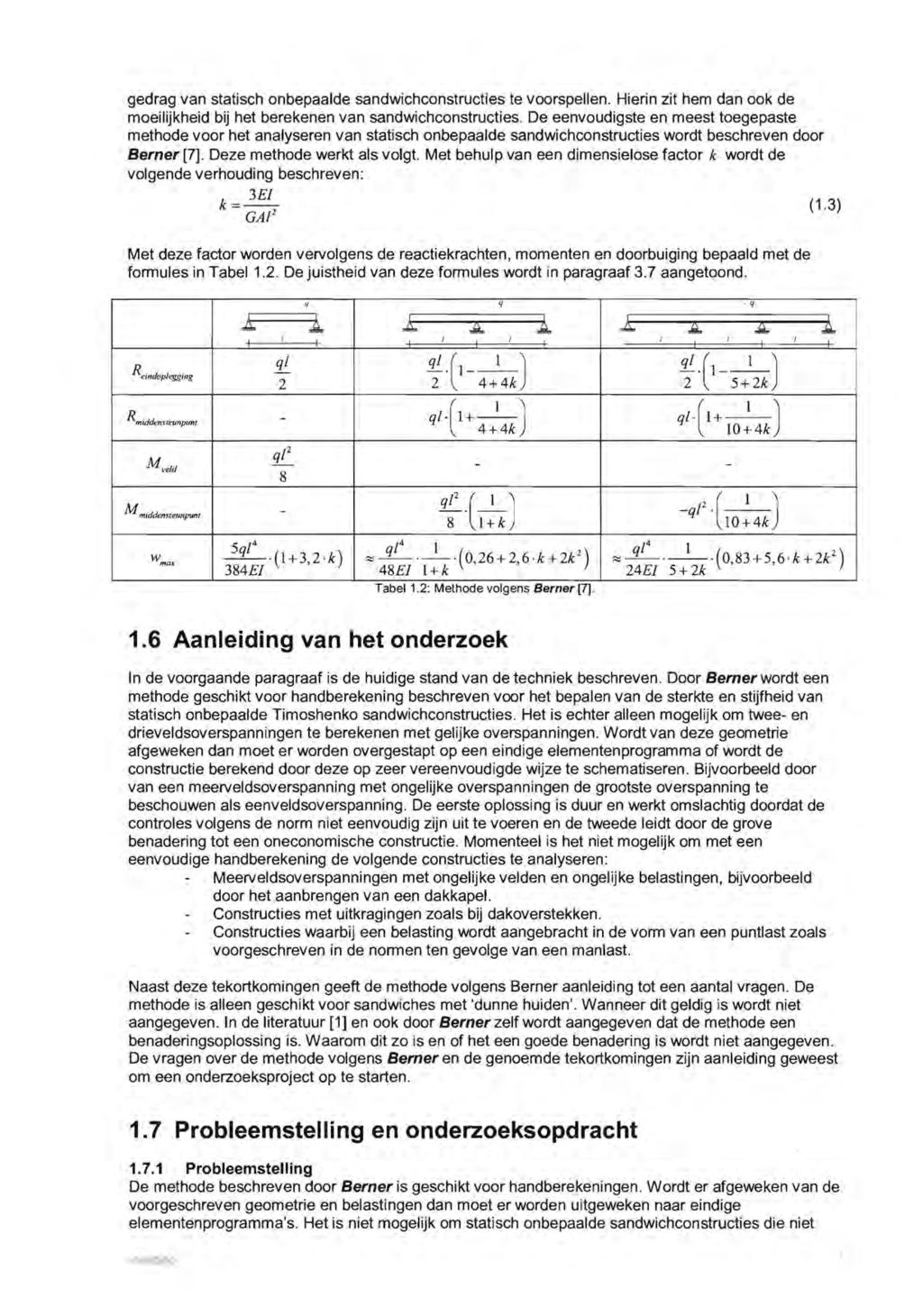 gedrag van statisch onbepaalde sandwichconstructies te voorspellen. Hierin zit hem dan oak de moeilijkheid bij het berekenen van sandwichconstructies.