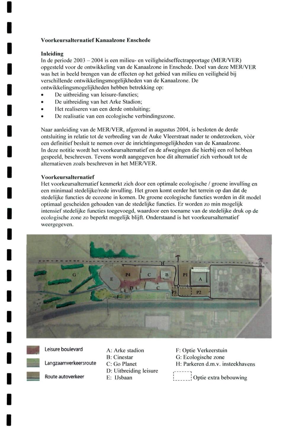 Voorkcursalternatief Kanaalzone Enschede Inleiding In de periode 2003-2004 is een milieu- en veiligheidseffectrapportage (MER/VER) opgesteld voor de ontwikkeling van de Kanaalzone in Enschede.