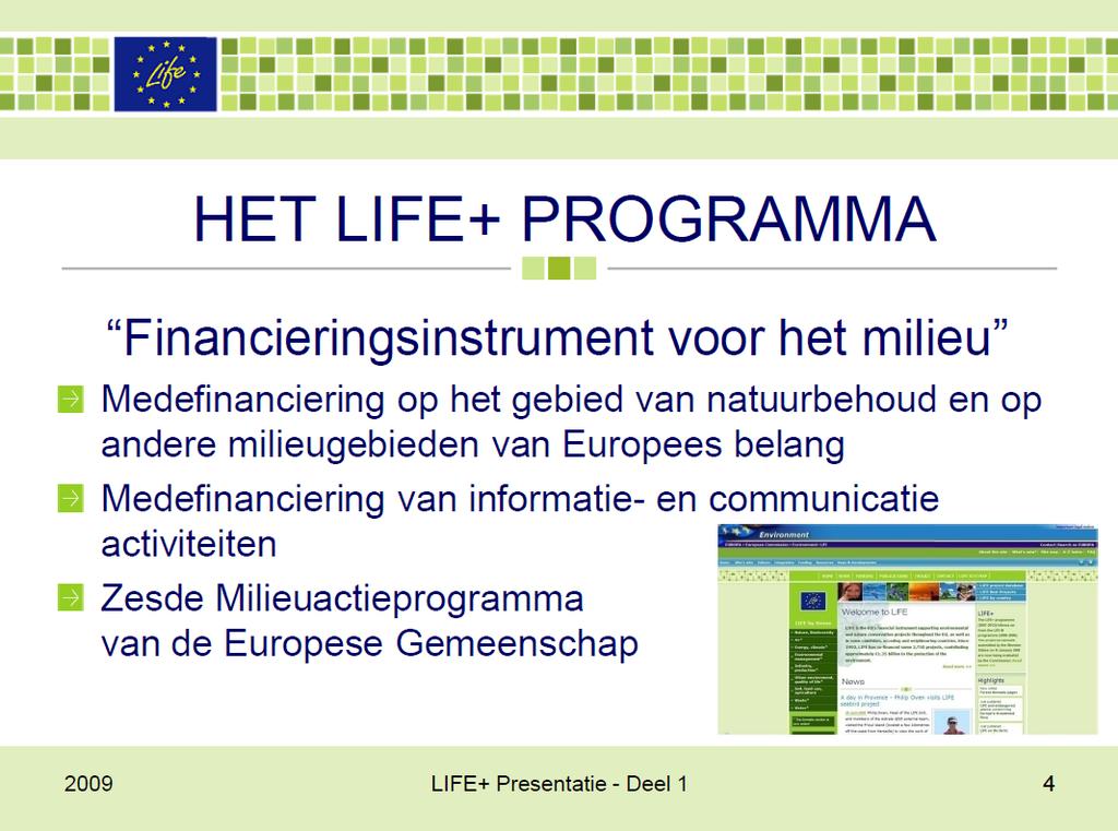 Kenmerken van het LIFE programma LIFE Nature, LIFE Environment, LIFE 3 rd countries Programma t/m 2006: zie http://www.utrecht.nl/smartsite.dws?