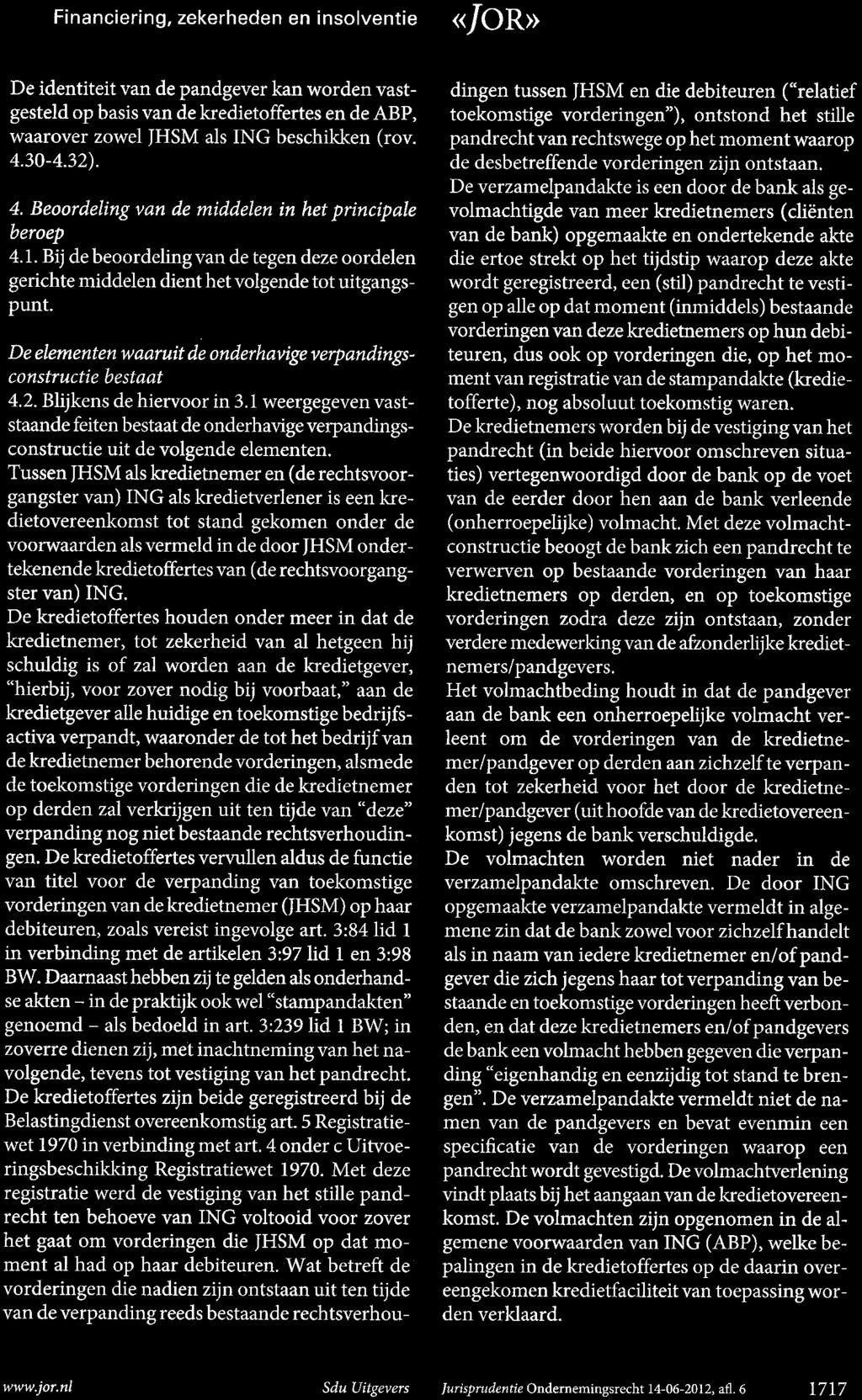 Financiering, zekerheden en insolventie «/OR» 200 De identiteit van de pandgever kan warden vastgesteld op basis van de kredietoffertes en de ABP, waarover zowel JHSM als ING beschikken (rov. 4.30-4.