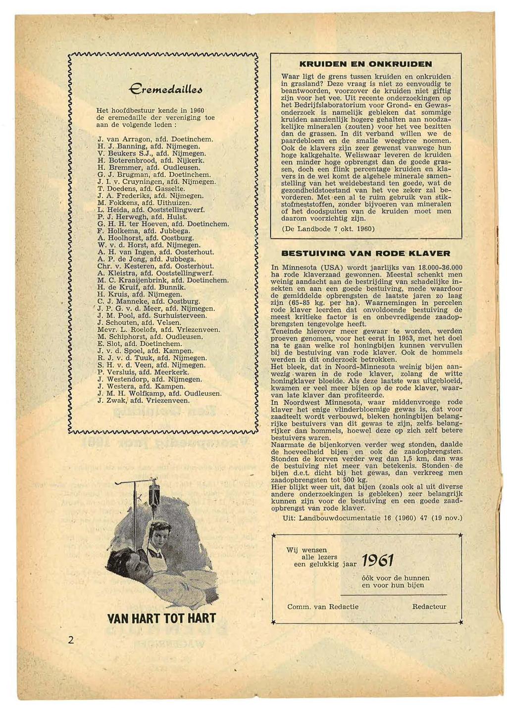 '. eremedaille~ Het hoofdbestuur kende in 1960 de eremedaille der vereniging toe aan de volgende Ieden : J. van Arragon, afd. Doetinchem. H. J. Baiming"afd. N~megeD. V. BE!1Jkers S.J., afd Nijm(;Jgen.