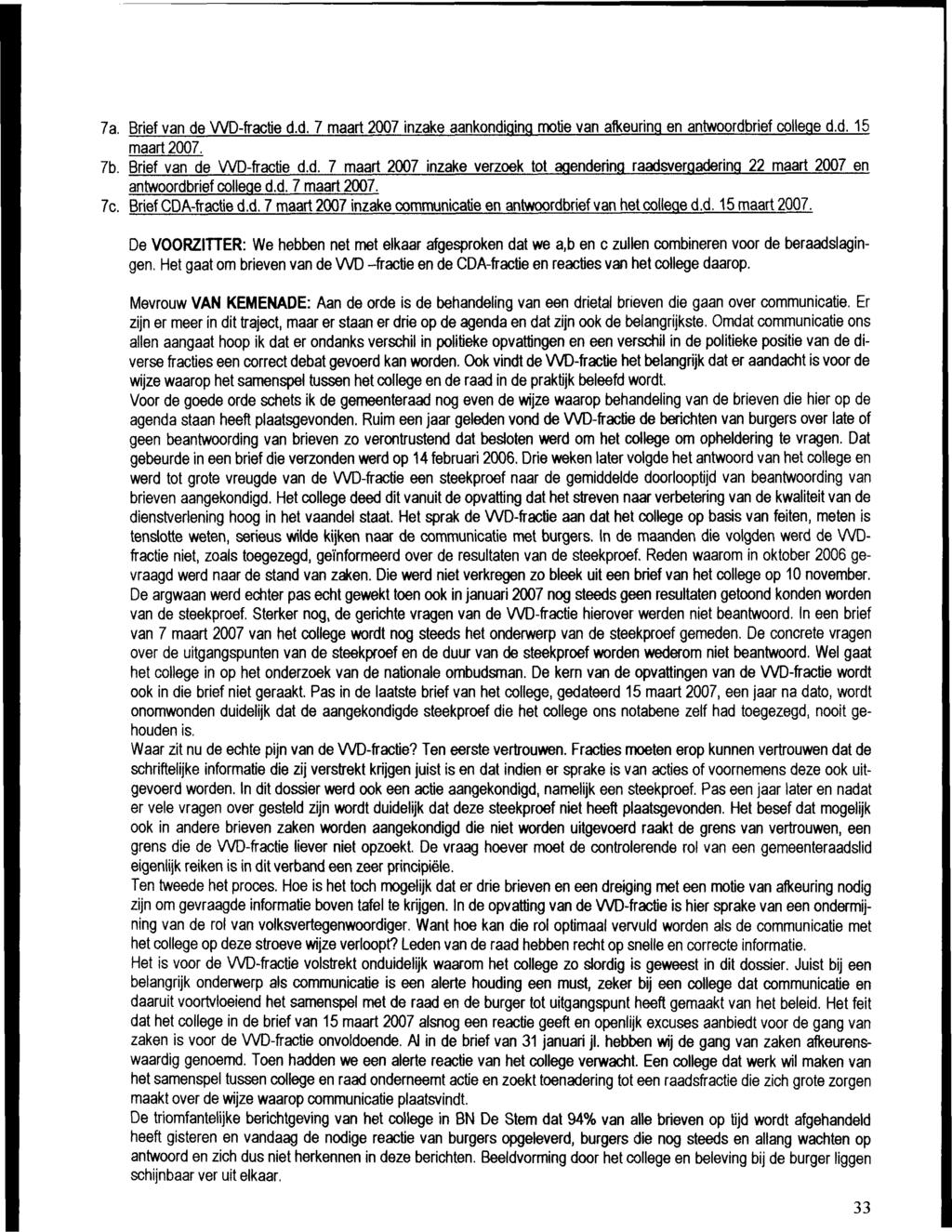 7a. Brief van de WD-fractie d.d. 7 maart 2007 inzake aankondiging motie van afkeuring en antwoordbrief college d.d. 15 maart 2007. 7b. Brief van de WD-fractie d.d. 7 maart 2007 inzake verzoek tot agendering raadsvergadering 22 maart 2007 en antwoordbrief college d.