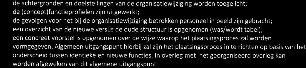 De bij de organisatiewijziging betrokken ambtenaren worden vooraf geïnformeerd over de aard, inhoud en werkwijze met betrekking tot de plaatsingsproced ure.