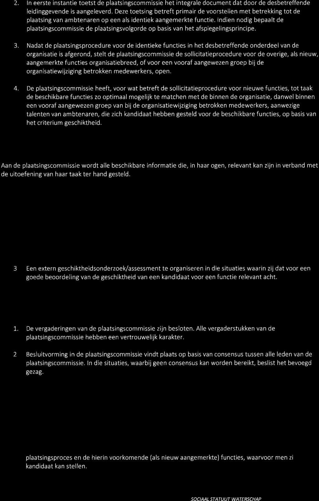 2. ln eerste instantie toetst de plaatsingscommissie het integrale document dat door de desbetreffende leidinggevende is aangeleverd.