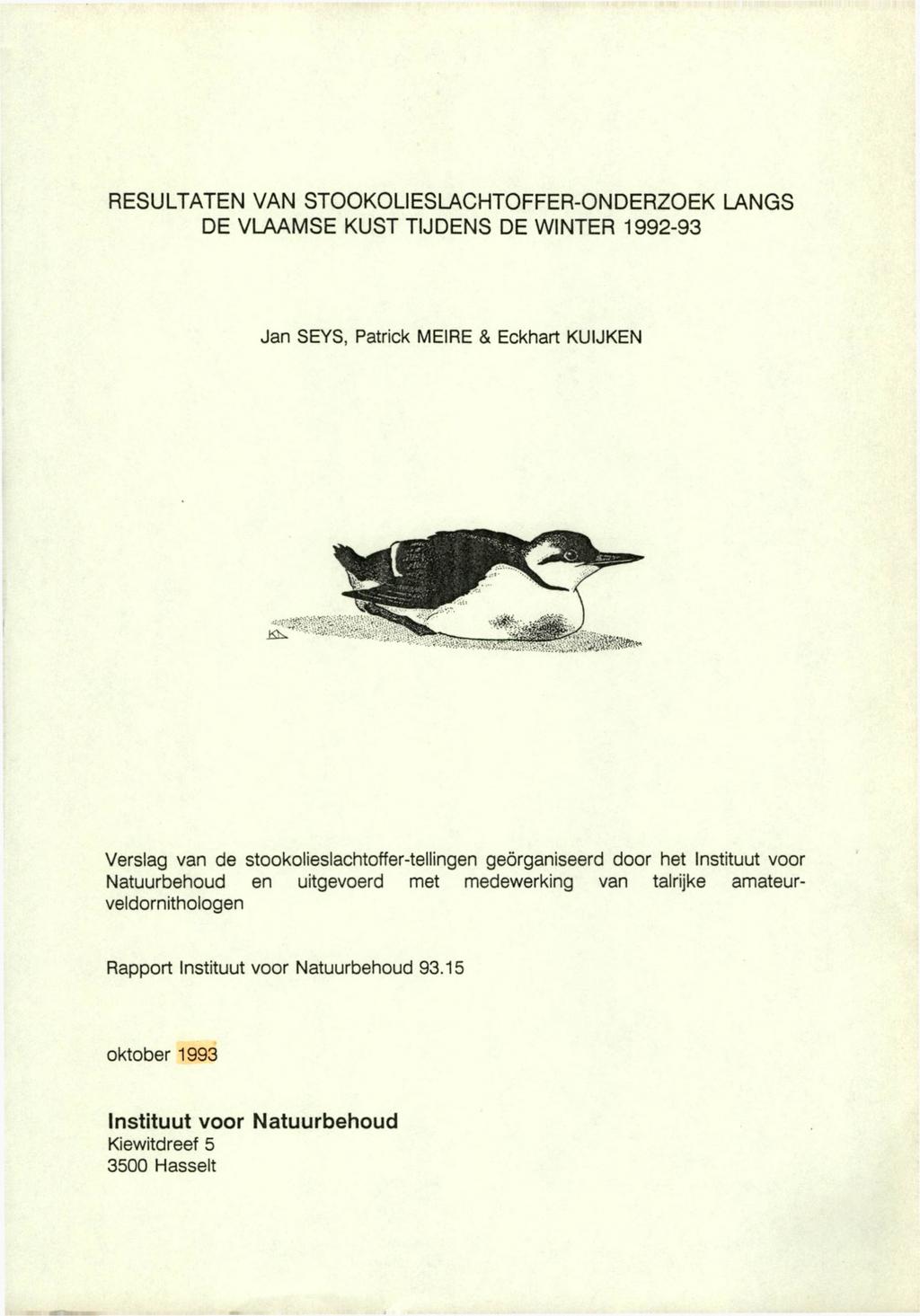 RESULTATEN VAN STOOKOLIESLACHTOFFER-ONDERZOEK LANGS DE VLAAMSE KUST TIJDENS DE WINTER 1992-93 Jan SEYS, Patrick MEIRE & Eckhart KU IJKEN Verslag van de stookolieslachtoffer-tellingen georganiseerd