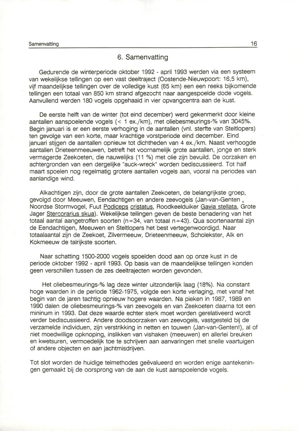 6. Samenvatting Gedurende de winterperiode oktober 1992 - april 1993 werden via een systeem van wekelijkse tellingen op een vast deeltraject (Oostende-Nieuwpoort: 16,5 km), vijf maandelijkse