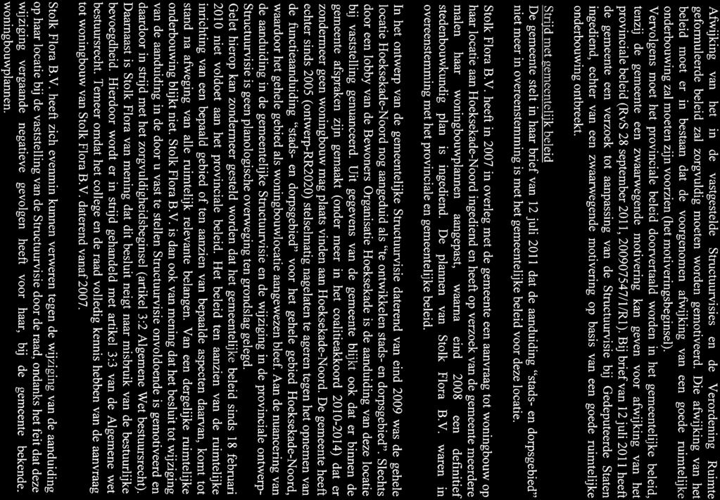 Afwijking van het in de vastgestelde Structuurvisies en de Verordening Ruimte geformuleerde beleid zal zorgvuldig moeten worden gemotiveerd.