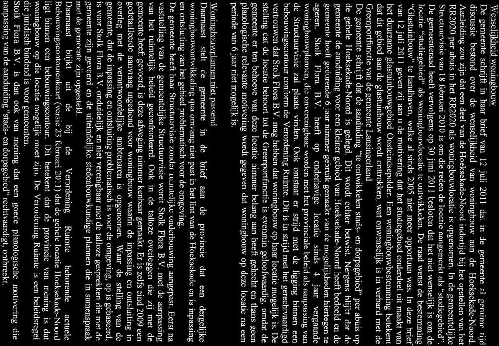 Wenselijkheid woningbouw De gemeente schrijft in haar brief van 12 juli 2011 dat in de gemeente al geruime tijd discussie bestond over de wenselijkheid van woningbouw aan de Hoeksekade-Noord.