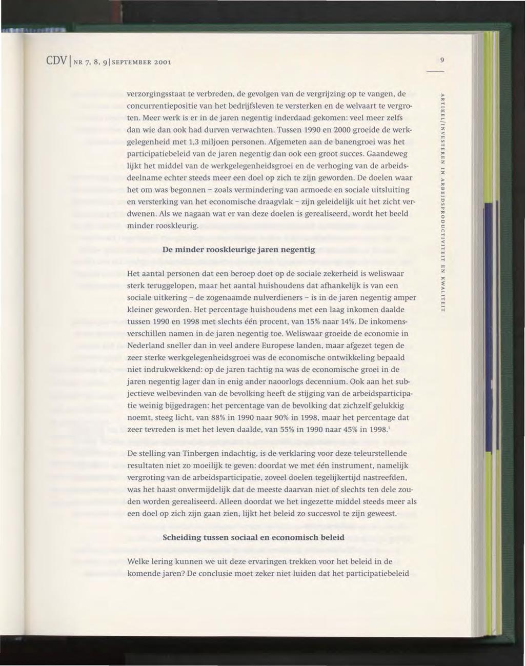 CDV I NR 7. 8. 91 SEPTEMBER 2001 9 verorgingsstaat te verbreden. de gevolgen van de vergrijing op te vangen. de concurrentiepositie van het bedrijfsleven te versterken en de welvaart te vergroten.