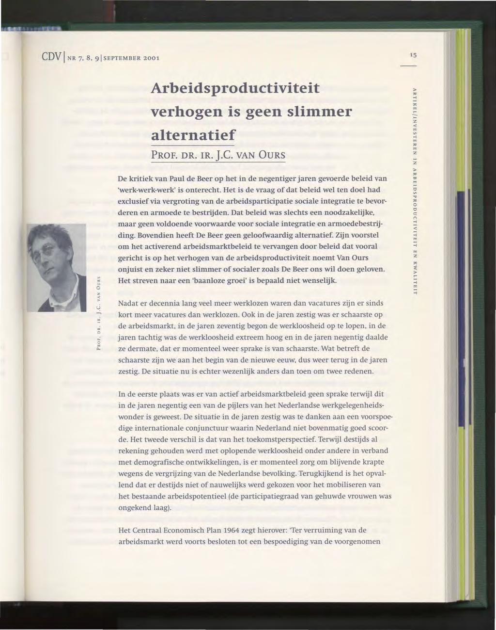 CDV I NR 7, 8, 91 SEPTEMBER 2001 Arbeidsproductiviteit verhogen is geen slimmer alternatief PROF. DR. IR. J.c. VAN OURS 15 > "...,... '" '" ::> o < > "'" o 0.