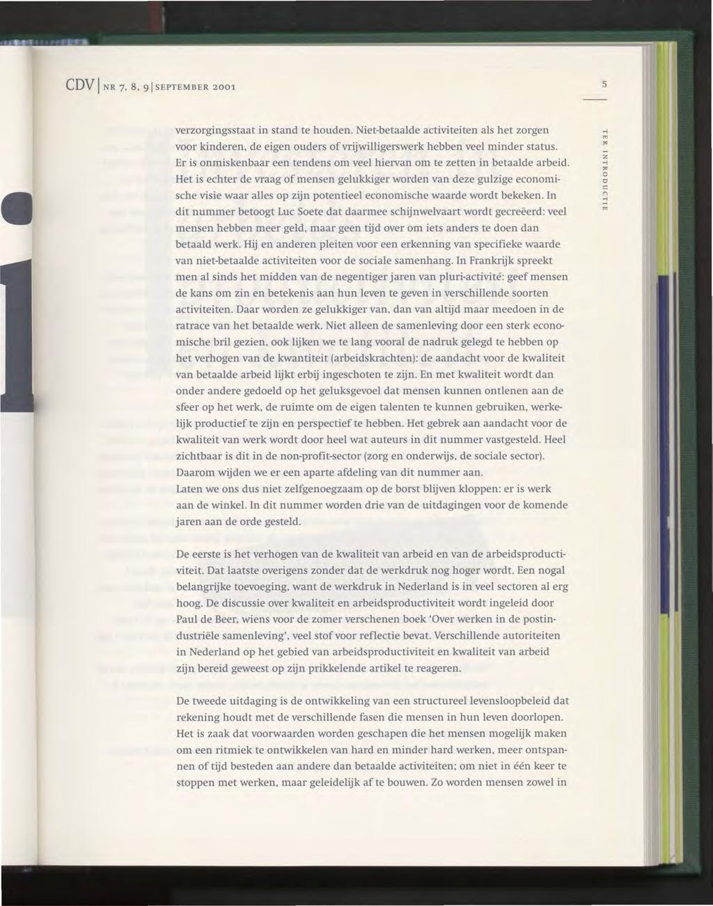 CDV I NR 7, 8, 91 SEPTEMBER 2001 5 verorgingsstaat in stand te houden. Niet-betaalde activiteiten als het orgen voor kinderen, de eigen ouders of vrijwilligerswerk hebben veel minder status.