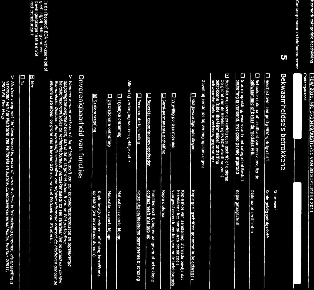 Aa nvraa g / M utatieformu Iie r 3 van 4 Individuele Buitengewoon Opsporingsambtenaar (BOA) op grond van een categoriaal besluit Kenmerk categoriele beschikking Contactpersoon en telefoonnummer RDW