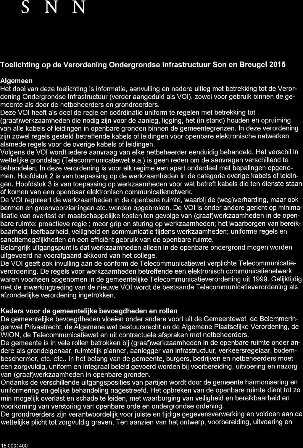 GEMEENTE SONENBREUGEL Toelichting op de Verordening Ondergrondse infrastructuur Son en Breugel0l5 Algemeen Het doel van deze toelichting is informatie, aanvulling en nadere uitleg met betrekking tot