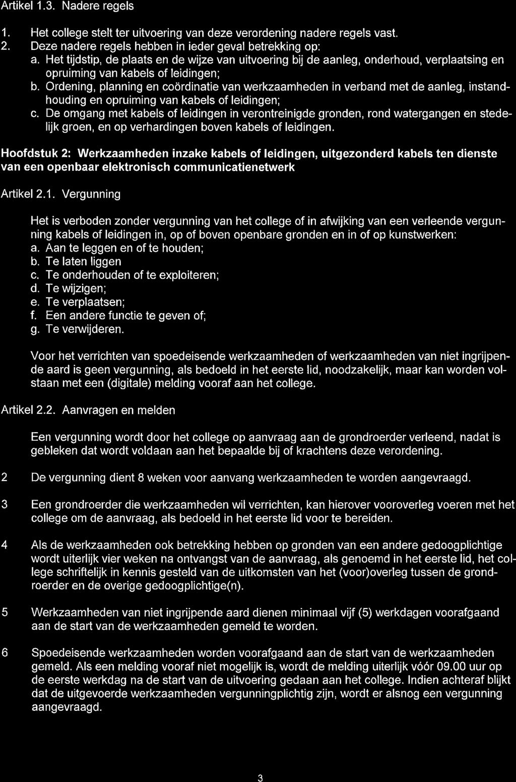 Artikel 1.3. Nadere regels 1. Het college stelt ter uitvoering van deze verordening nadere regels vast.. Deze nadere regels hebben in ieder geval betrekking op: a.