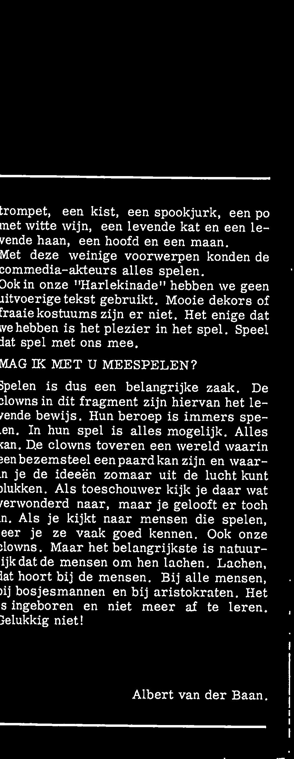 De clowns toveren een wereld waarin ïen bezemsteel een paard kan zijn en waar n je de ideeën zomaar uit de lucht kunt )lukken.