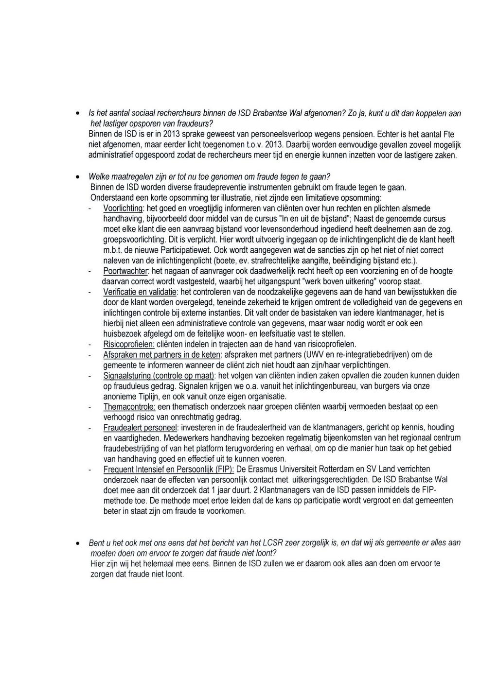 Is het aantal sociaal rechercheurs binnen de ISO Brabantse Wal afgenomen? Zo ja, kunt u dit dan koppelen aan het lastiger opsporen van fraudeurs?