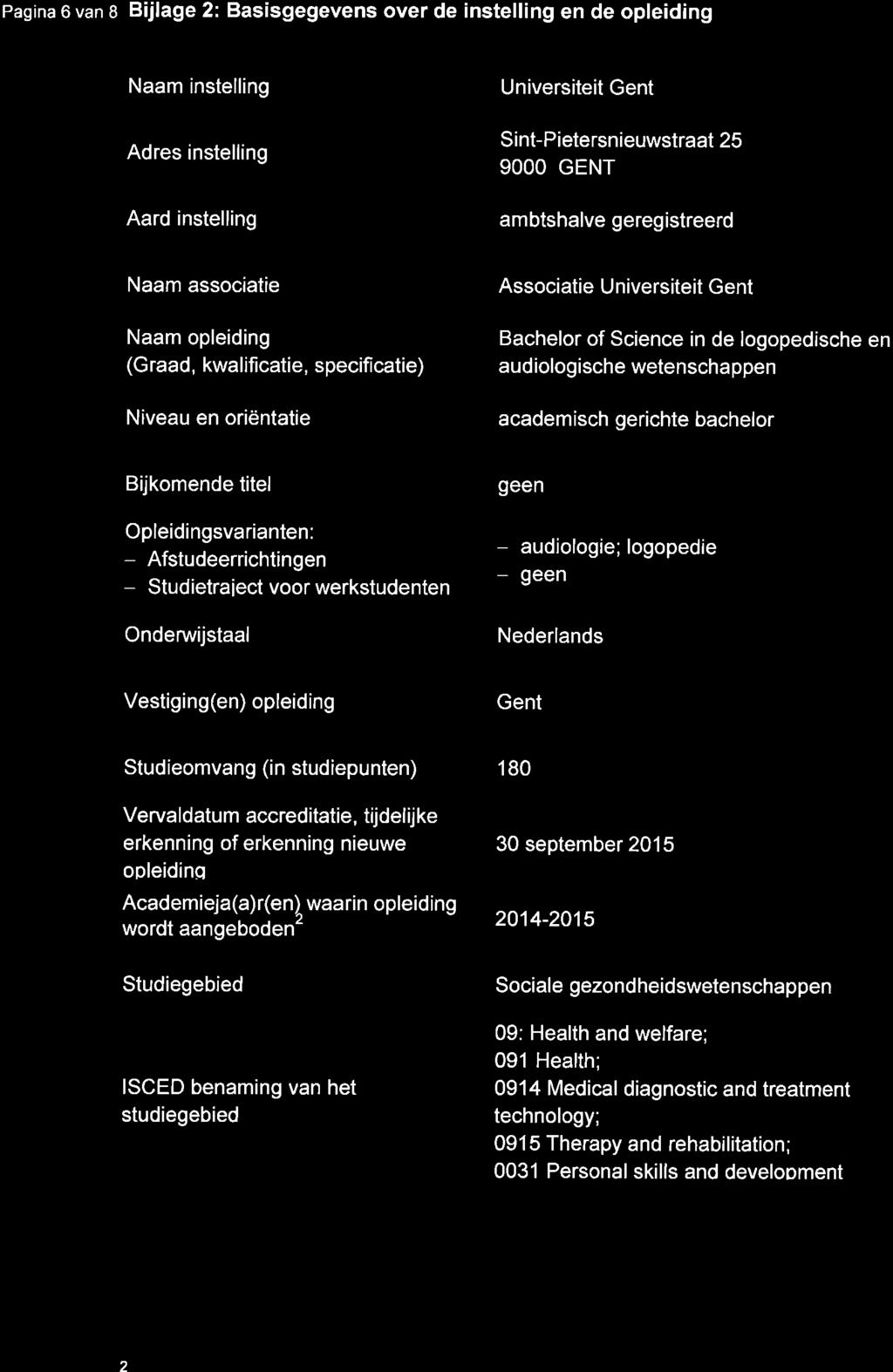 Pagina 6 van o Bijlage 2: Basisgegevens over de instelling en de opleiding Naam instelling Adres instelling Aard instelling Universiteit Gent Sint-Pietersnieuwstraat 25 9OOO GENT ambtshalve