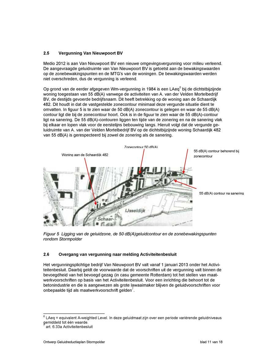 2.5 Vergunning Van Nieuwpoort BV Medio 2012 is aan Van Nieuwpoort BV een nieuwe omgevingsvergunning voor milieu verleend.
