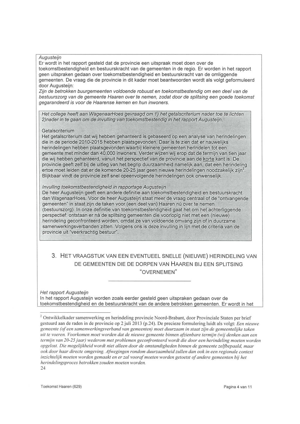 Augusteijn Er wordt in het rapport gesteld dat de provincie een uitspraak moet doen over de toekomstbestendigheid en bestuurskracht van de gemeenten in de regio.