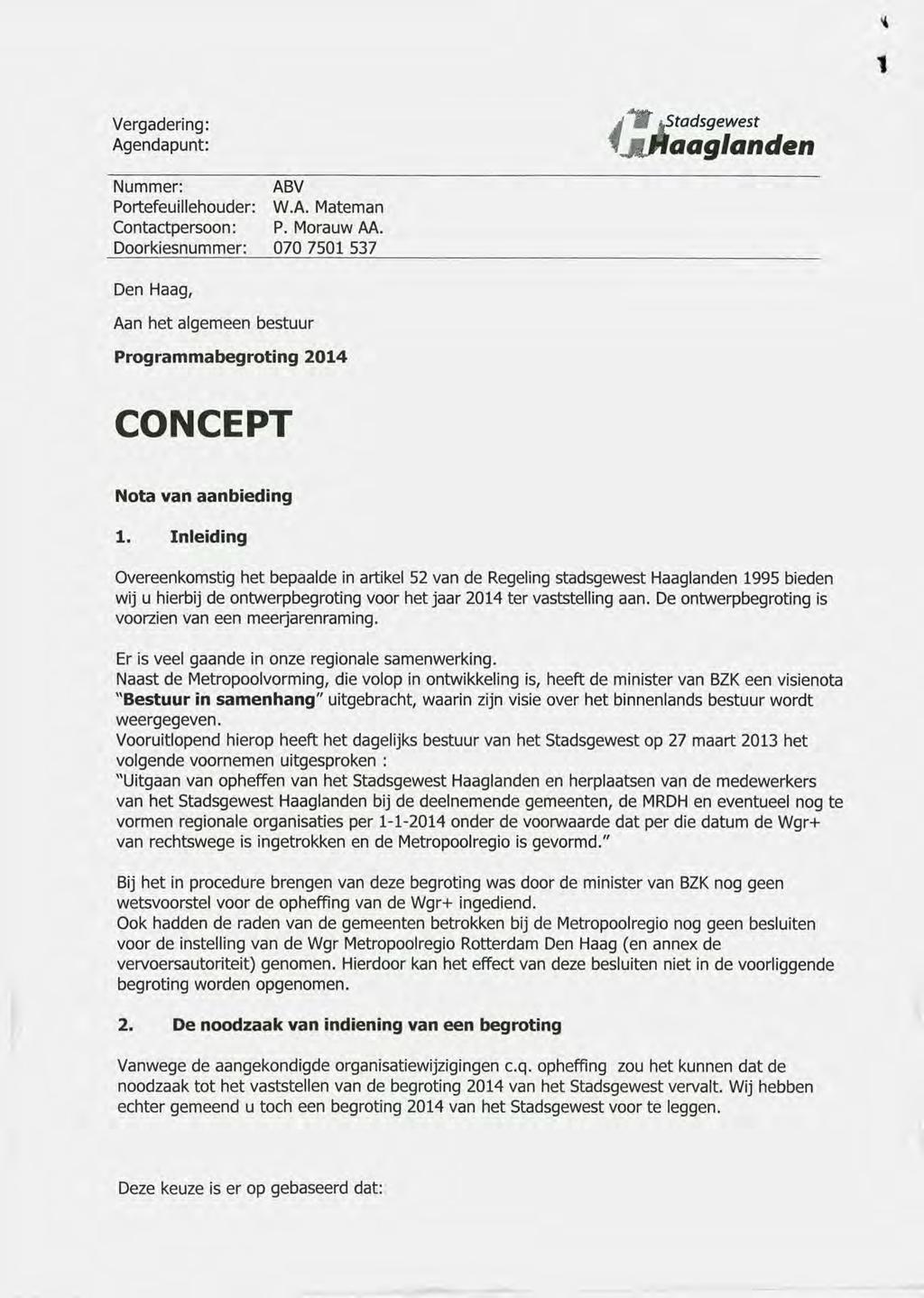 i 1 Vergadering: Agendapunt: A*Wi kstadsgewest XMnaaglanden Nummer: ABV Portefeuillehouder: W.A. Mateman Contactpersoon: P. Morauw AA.