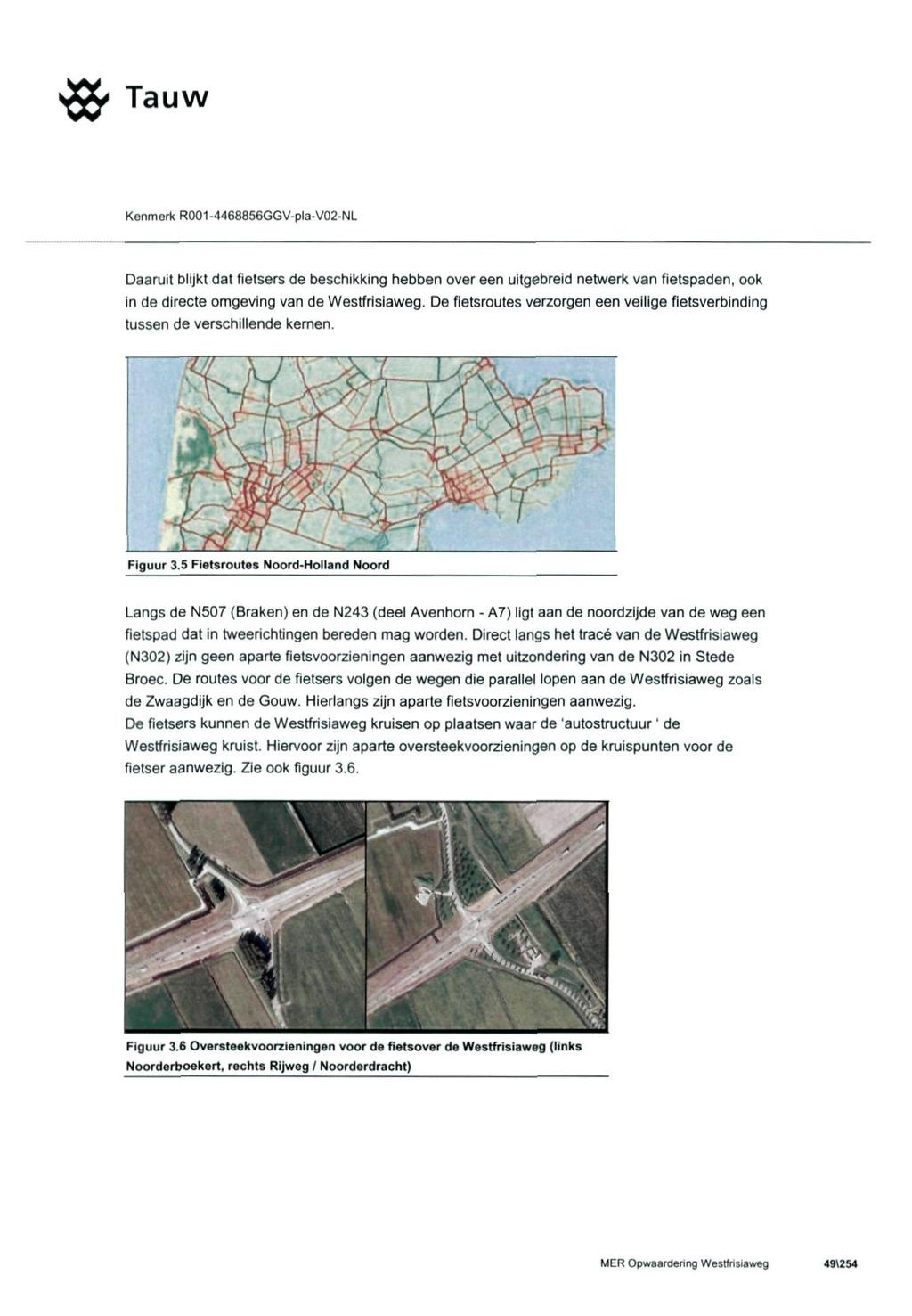 Tauw Kenmerk R001-4468856GGV-pla-V02-NL Daaruit blijkt dat fietsers de beschikking hebben over een uitgebreid netwerk van fietspaden, ook in de directe omgeving van de Westfrisiaweg.