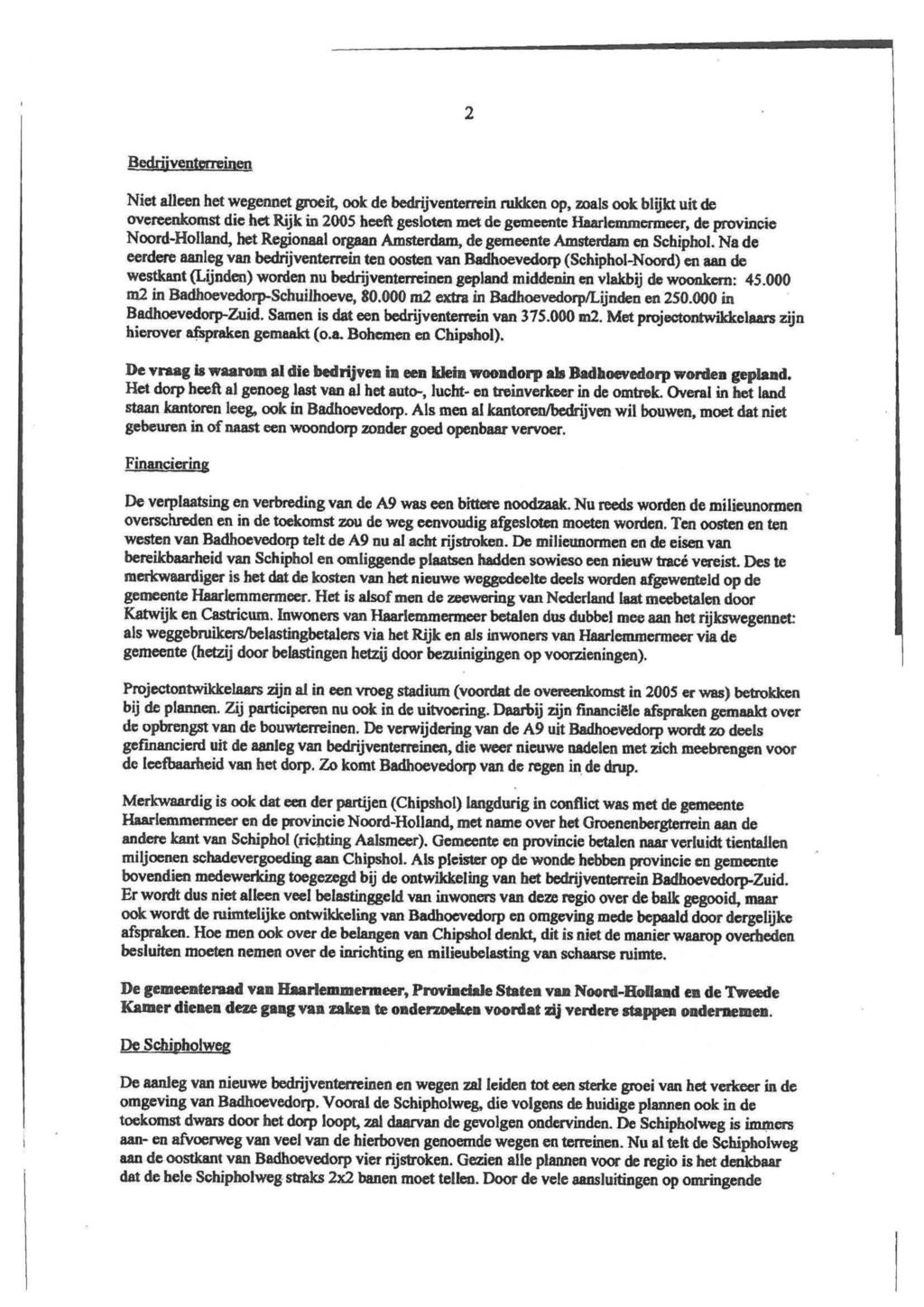 Bedrijventerreinen Niet alleen het wegennet groeit, ook de bedrijventerrein nikken op, zoals ook blijkt uit de overeenkomst die het Rijk in 2005 heeft gesloten met de gemeente Haarlemmermeer, de