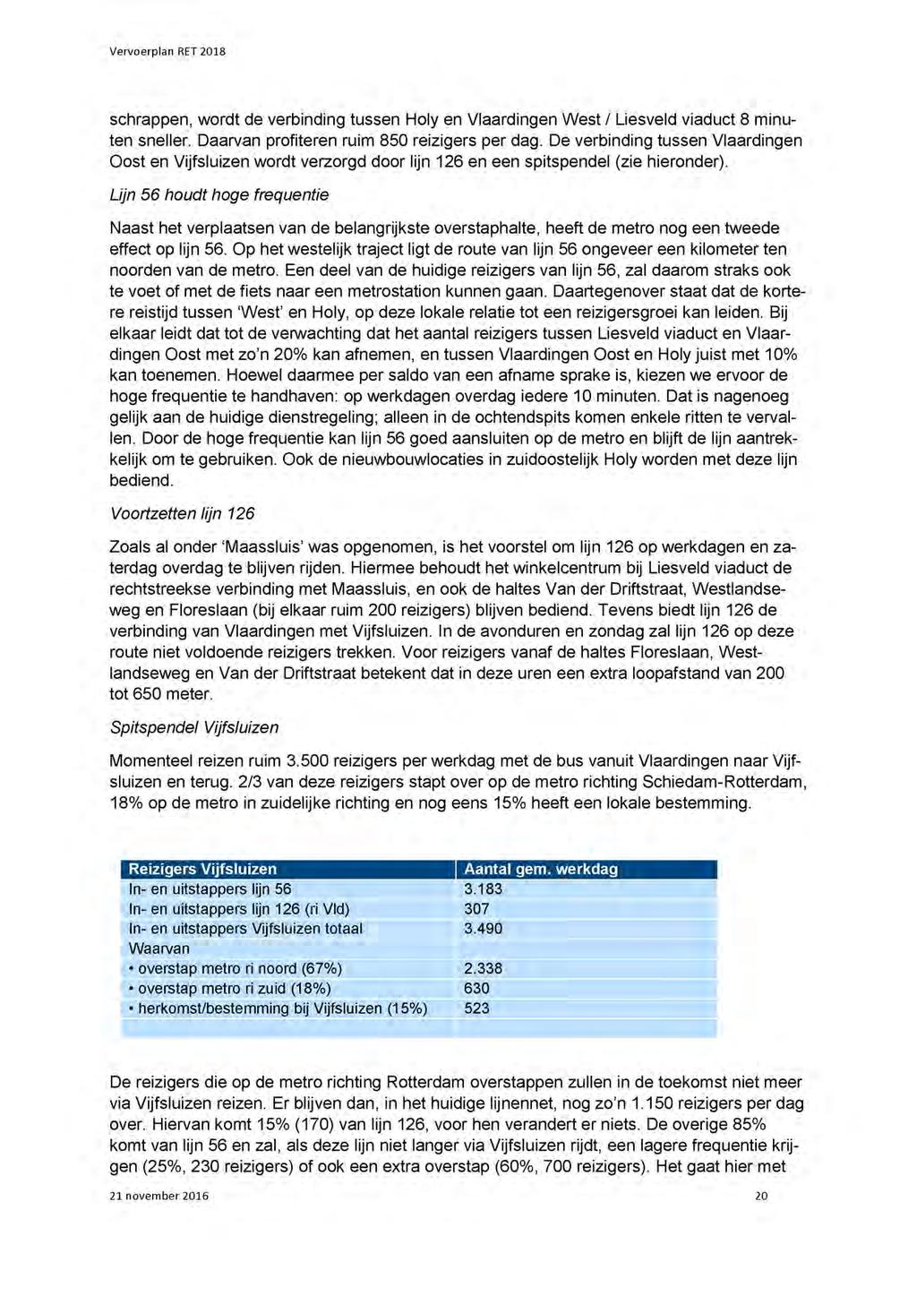 schrappen, wordt de verbinding tussen Holy en Vlaardingen West I Liesveld viaduct 8 minuten sneller. Daarvan profiteren ruim 850 reizigers per dag.
