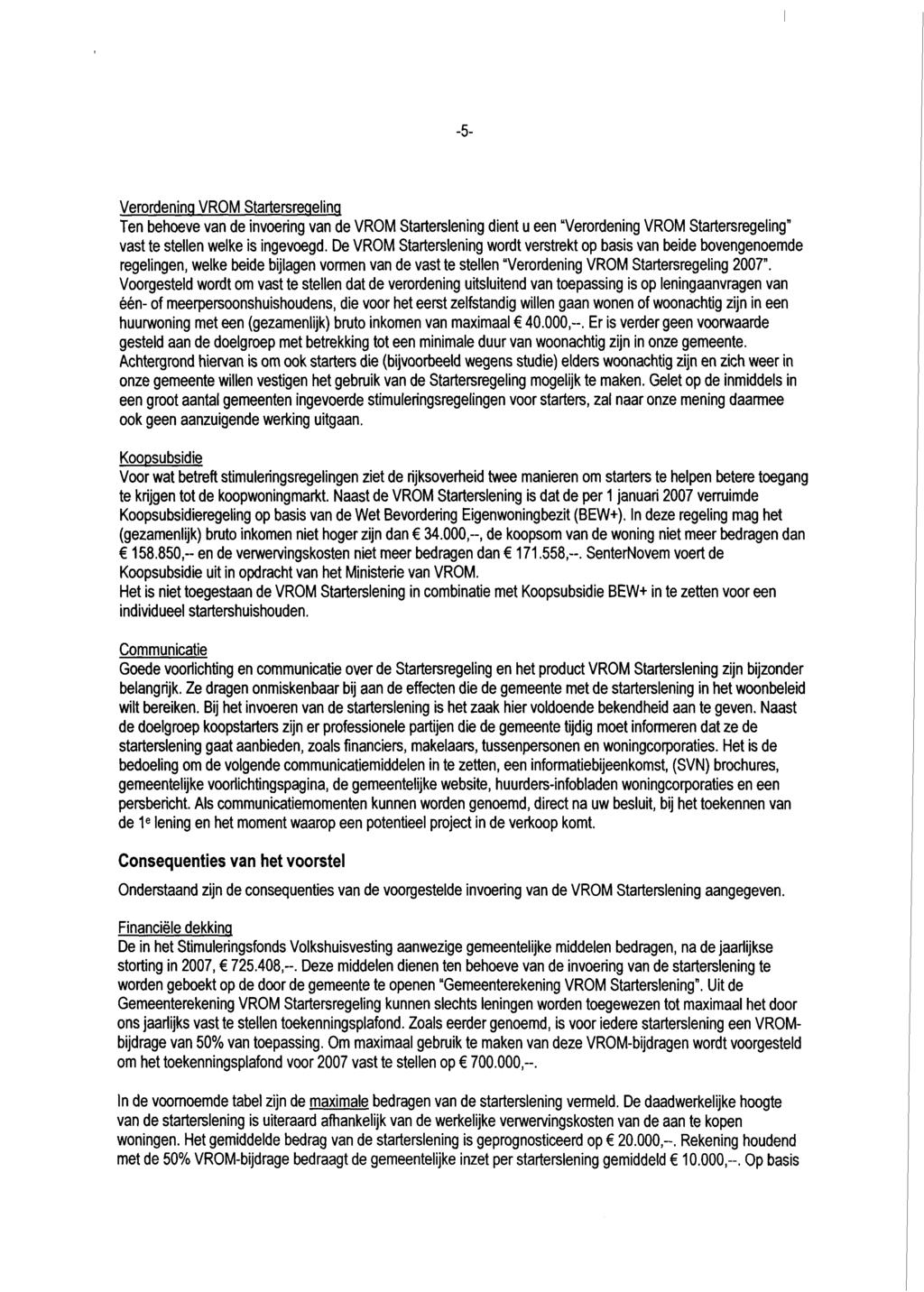 -5- Verordening VROM Startersregeling Ten behoeve van de invoering van de VROM Starterslening dient u een "Verordening VROM Startersregeling" vast te stellen welke is ingevoegd.