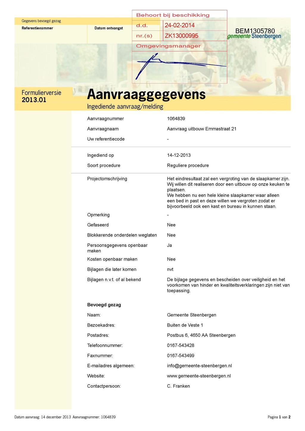 Behoort bij beschikking Gegevens bevoegd gezag Referentienummer Datum ontvangst d.d. nr.(s) 24-02-2014 ZK13000995 BEM1305780 gemeente Steenbergen Omgevingsmanager Formulierversie 2013.