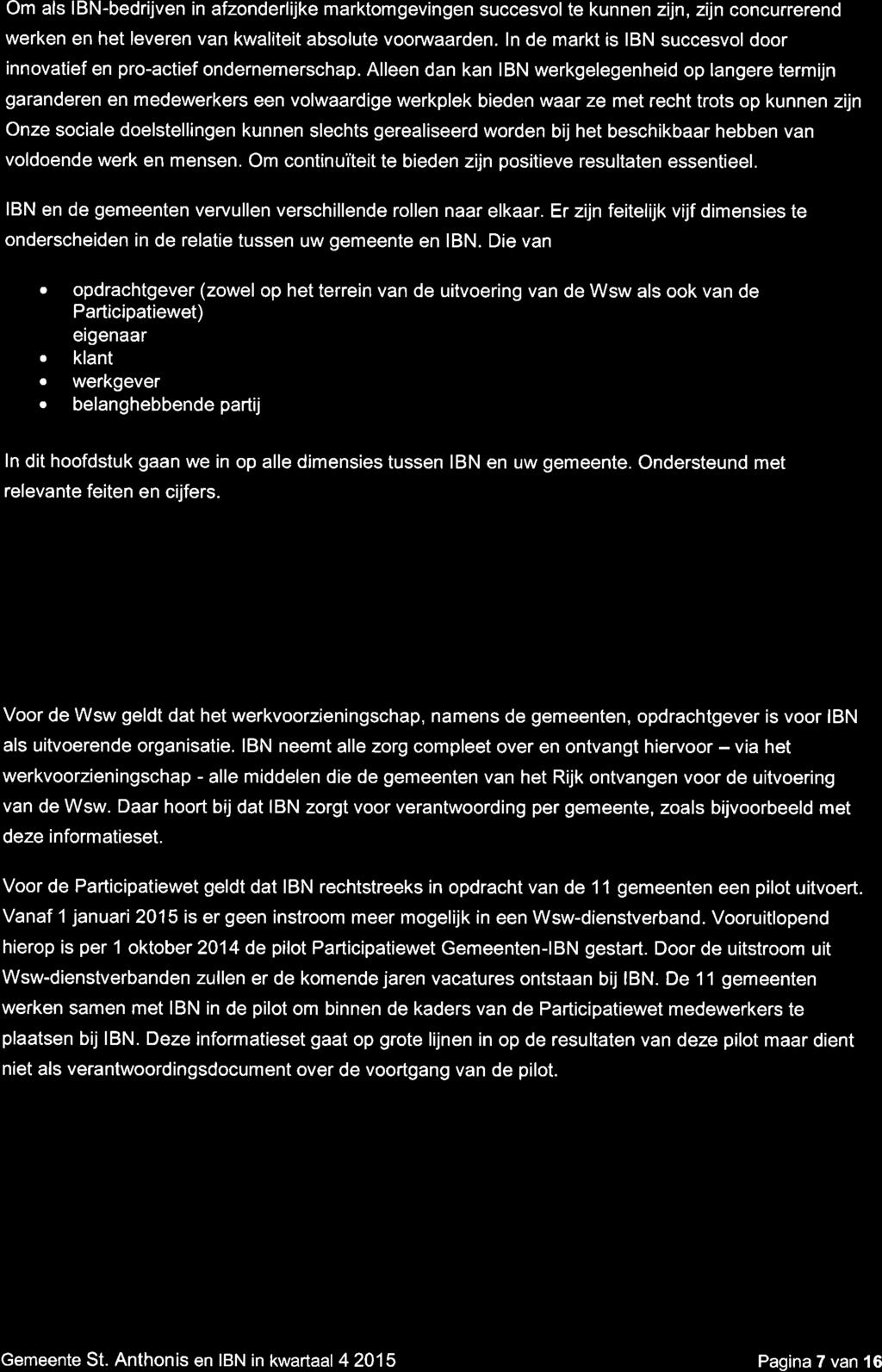 2. Uw gemeente en IBN Om als IBN-bedrijven in afzonderlijke marktomgevingen succesvol te kunnen zijn, zijn concurrerend werken en het leveren van kwaliteit absolute voorwaarden.