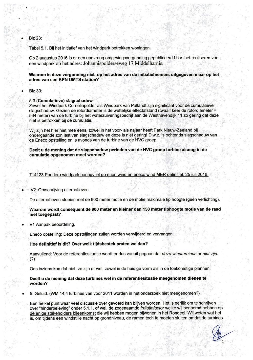 Blz 23: Tabel 5.1. Bij het initiatief van het windpark betrokken woningen. Op 2 augustus 2016 is er een aanvraag omgevingsvergunning gepubliceerd lb.v. het realiseren van een windpark op het adres: Johannispolderseweg 17 Middelharnis.