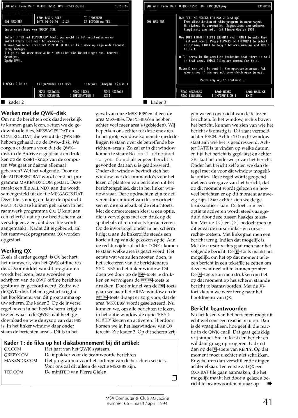 kader 2 kader 3 Werken met de QWK-disk Om nu de berichten k daadwerkelijk te kunnen gaan lezen, zetten we de gedwnlade files, MESSAGES.DAT en CONTROL.