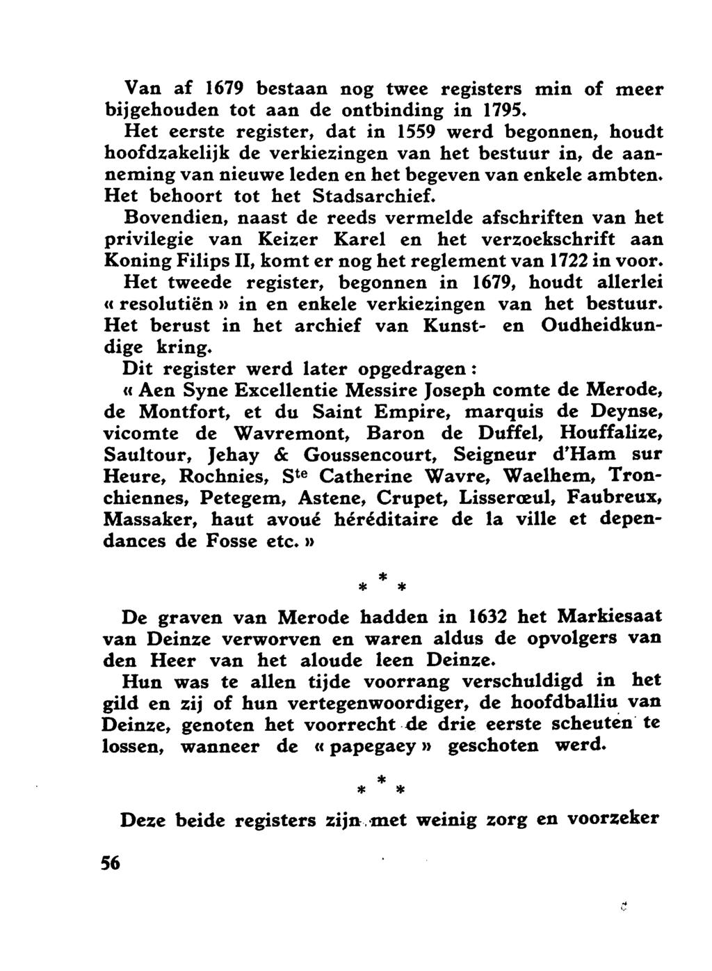 Van af 1679 bestaan nog twee registers min of meer bijgehouden tot aan de ontbinding in 1795.