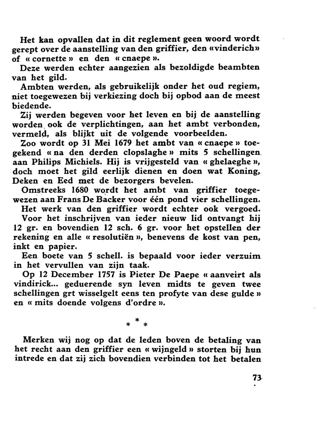 Het kan opvallen dat in dit reglement geen woord wordt gerept over de aanstelling van den griffier, den ccvinderich>> of << cornette n en den << cnaepe n.