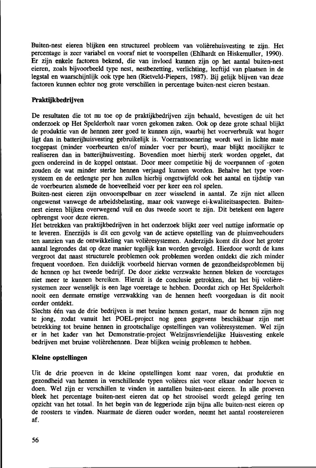 Buiten-nest eieren blijken een structureel probleem van volièrehuisvesting te zijn. Het percentage is zeer variabel en vooraf niet te voorspellen (Ehlhardt en Hiskemuller, 1990).